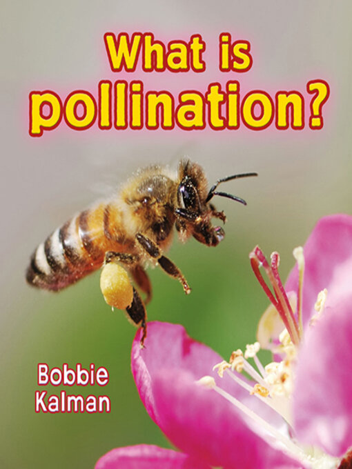 Title details for What is pollination? by Bobbie Kalman - Available